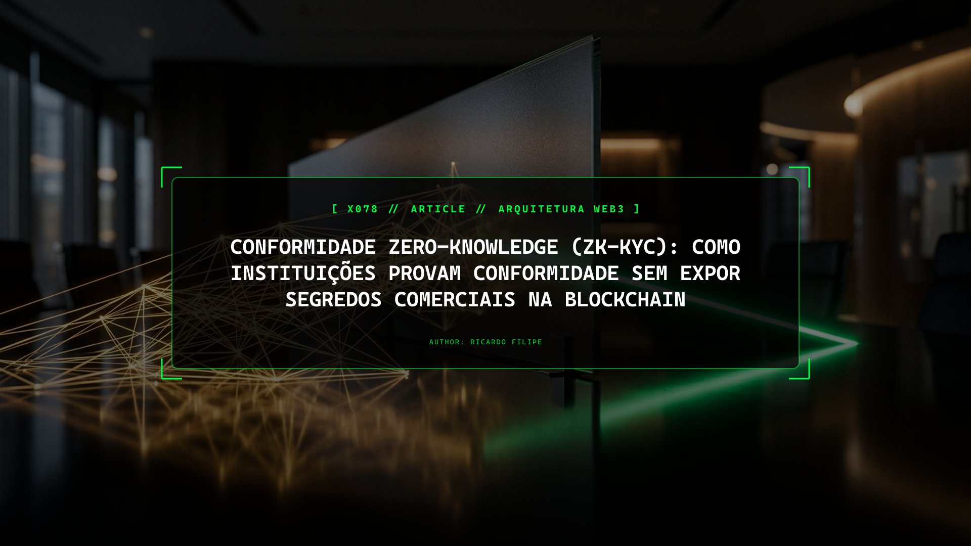 Conformidade Zero-Knowledge (zk-KYC): Como Instituições Provam Conformidade Sem Expor Segredos Comerciais na Blockchain