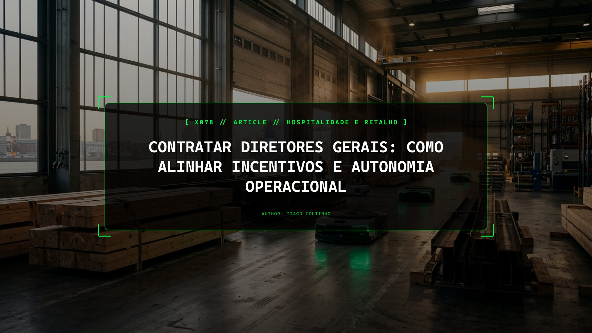 Contratar Diretores Gerais: Como Alinhar Incentivos e Autonomia Operacional