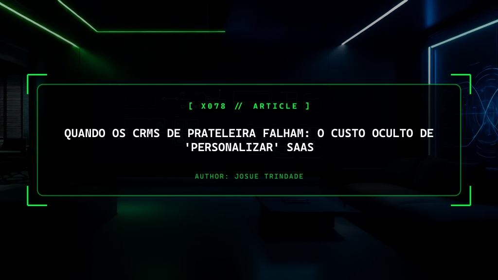 Quando os CRMs de Prateleira Falham: O Custo Oculto de 'Personalizar' SaaS