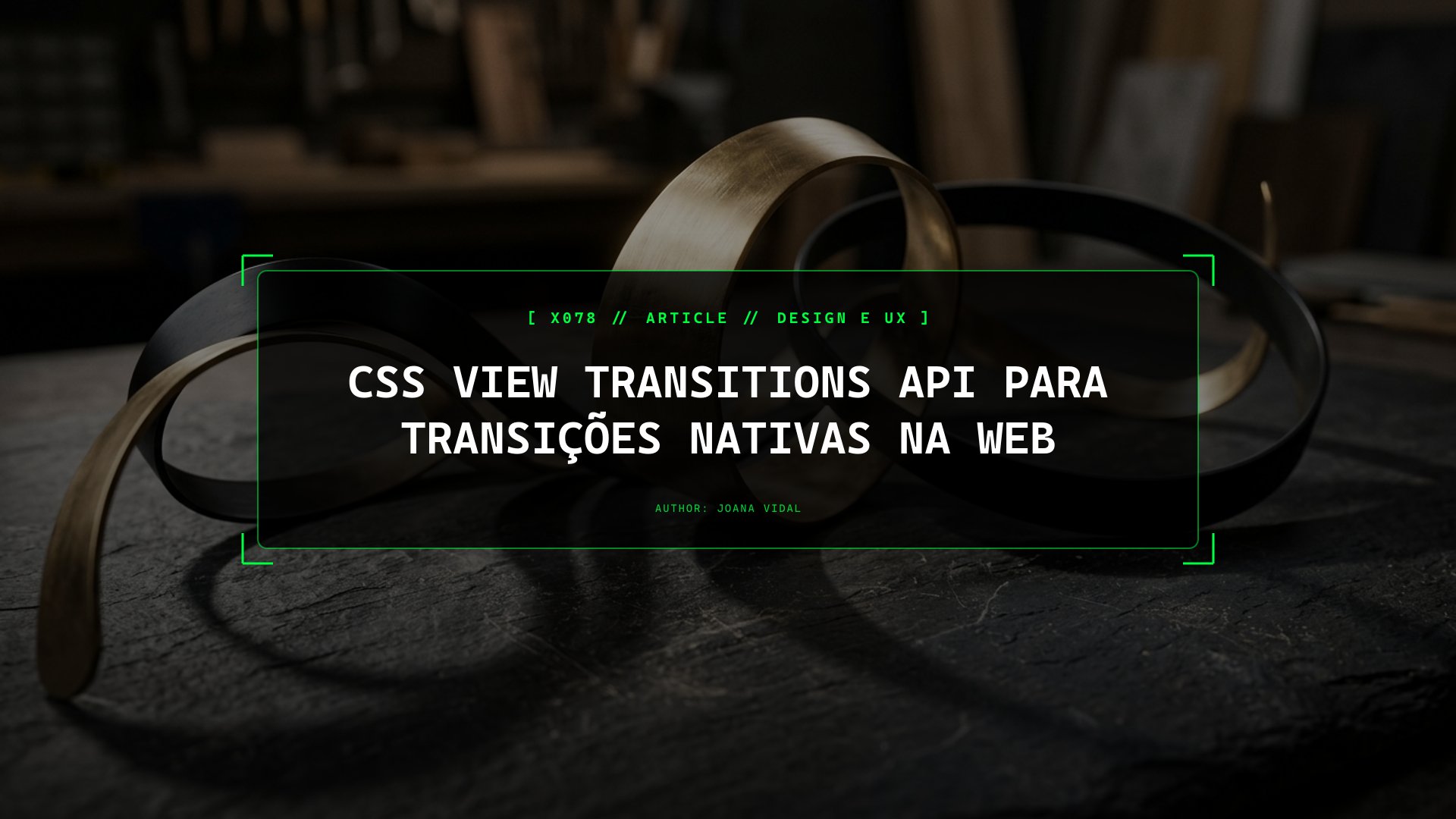 CSS View Transitions API: Como Orquestrar Transições de Página Nativas na Web