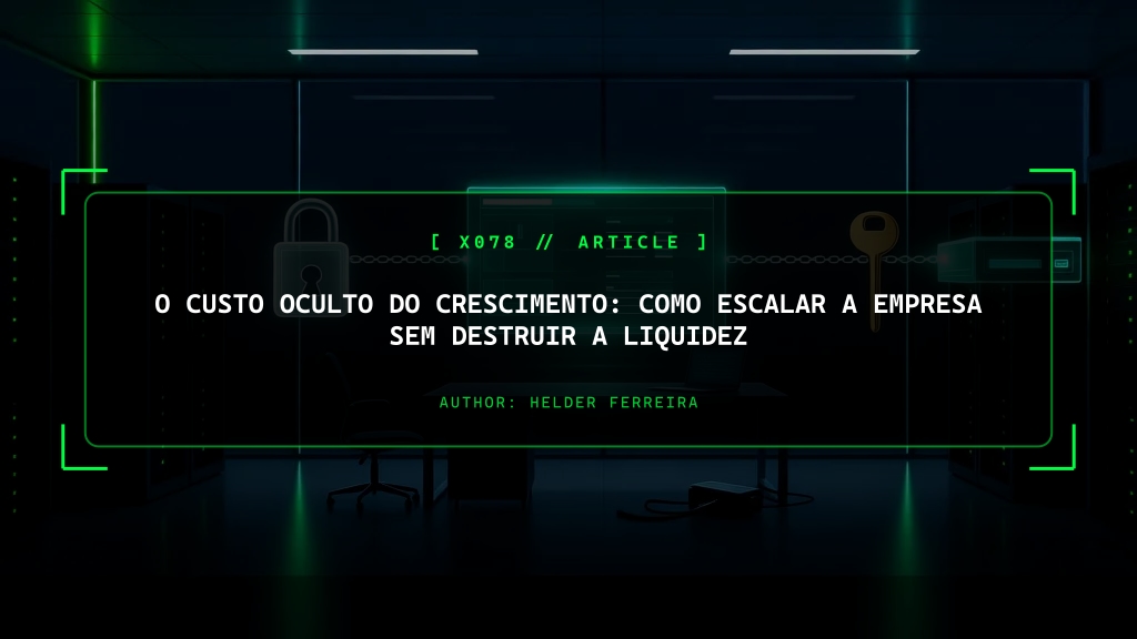 O Custo Oculto do Crescimento: Como Escalar a Empresa Sem Destruir a Liquidez