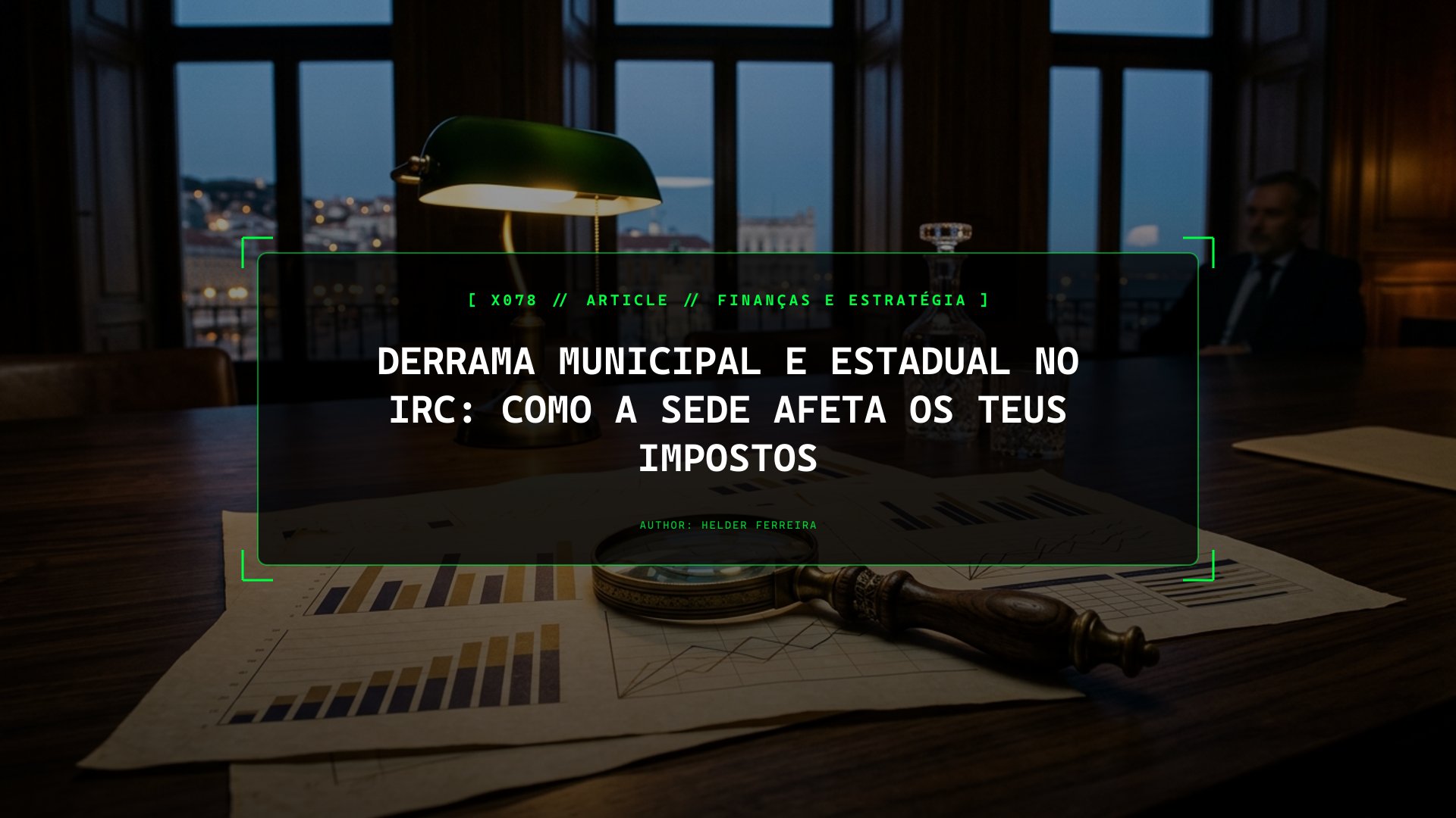 Derrama Municipal e Estadual: Como o Concelho da Tua Sede Altera o IRC a Pagar