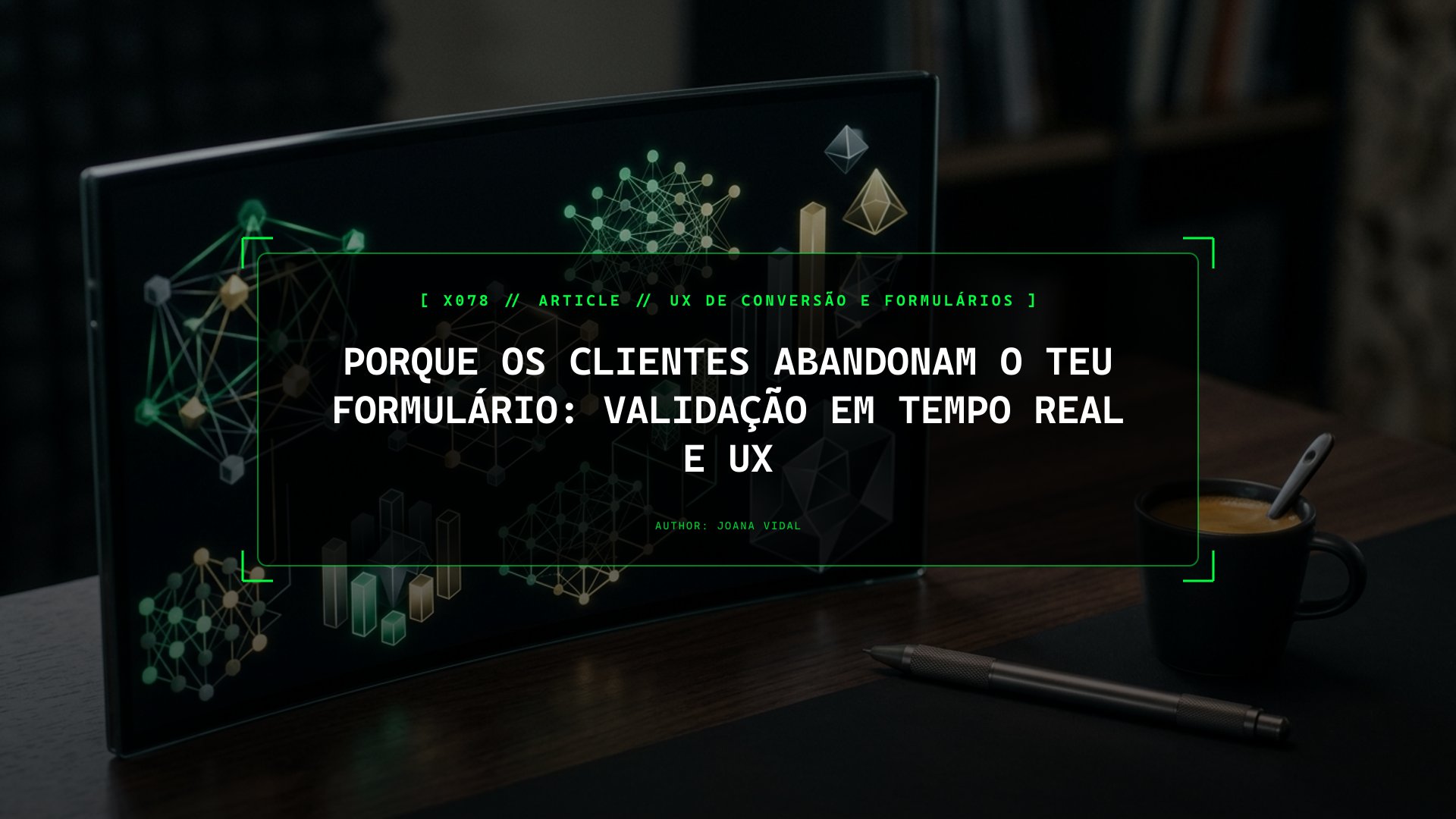 Porque os Clientes Abandonam o Teu Formulário: Validação em Tempo Real e UX