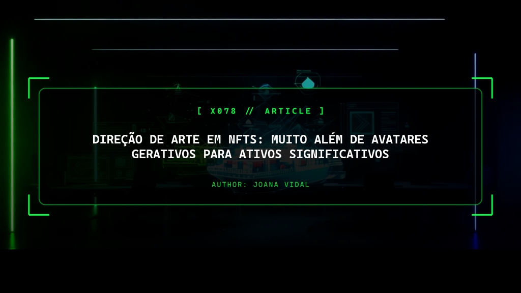 Direção de Arte em NFTs: Muito Além de Avatares Gerativos para Ativos Significativos e Imutáveis