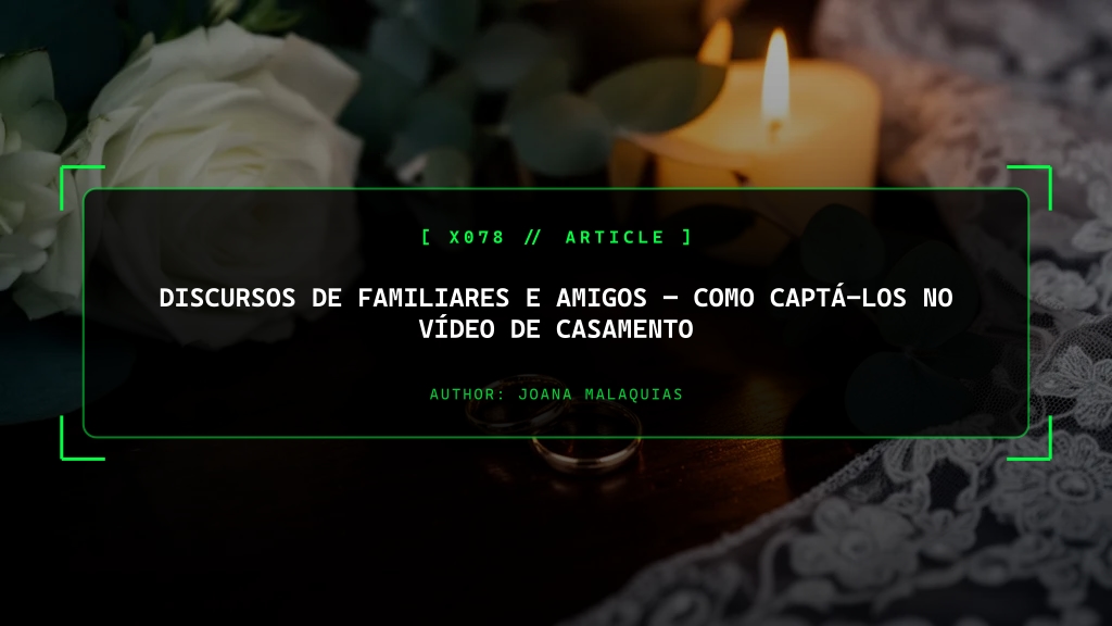Discursos de Familiares e Amigos, Como Captá-los no Vídeo de Casamento