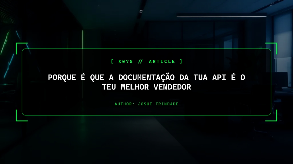 Porque é que a Documentação da tua API é o teu Melhor Vendedor