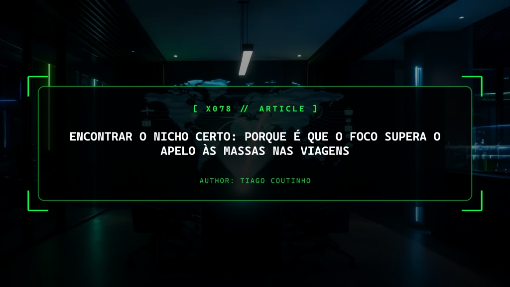 Encontrar o Nicho Certo: Porque é que o Foco Supera o Apelo às Massas nas Viagens