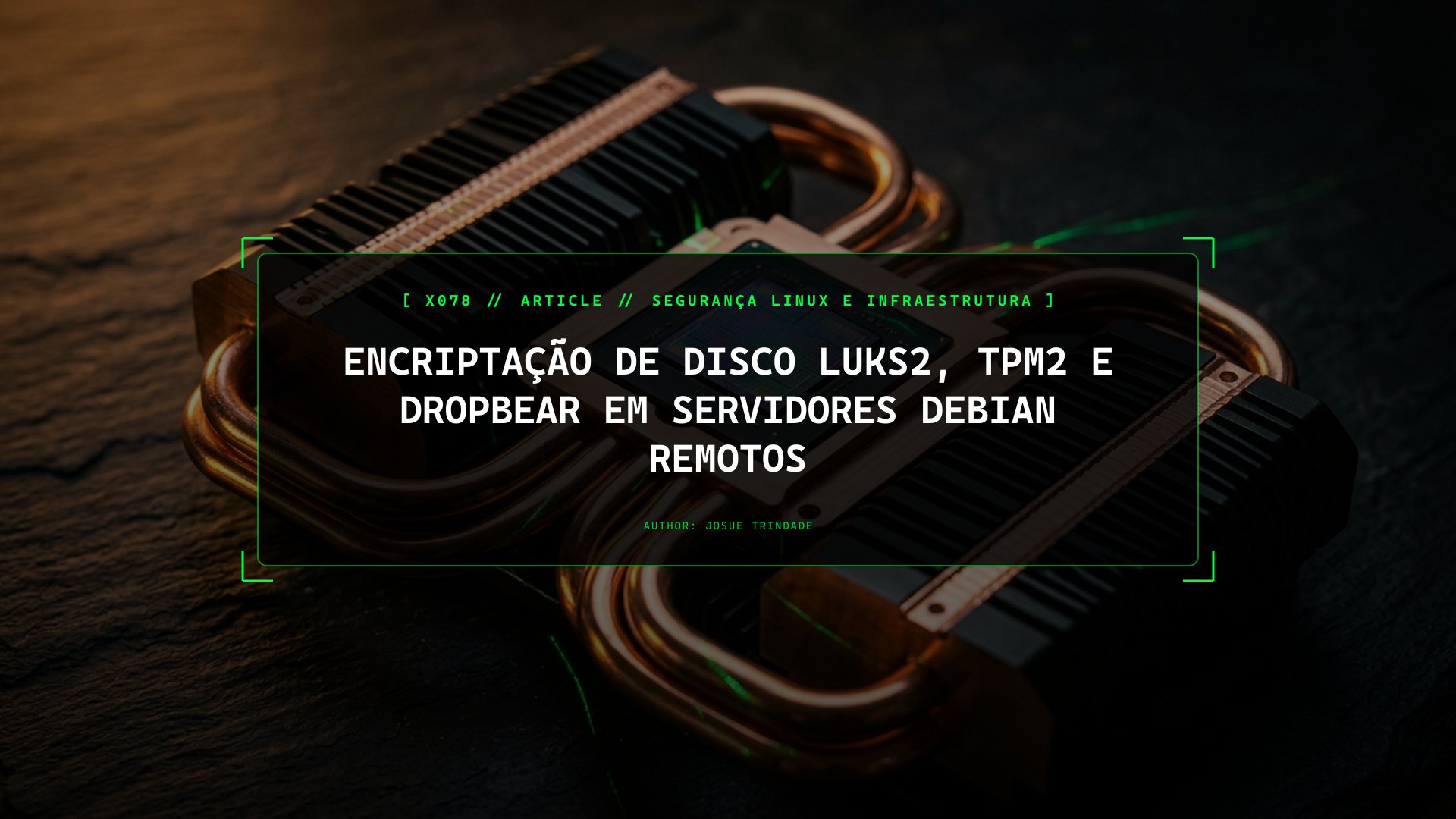Encriptação de Disco LUKS2, TPM2 e Dropbear em Servidores Debian Remotos