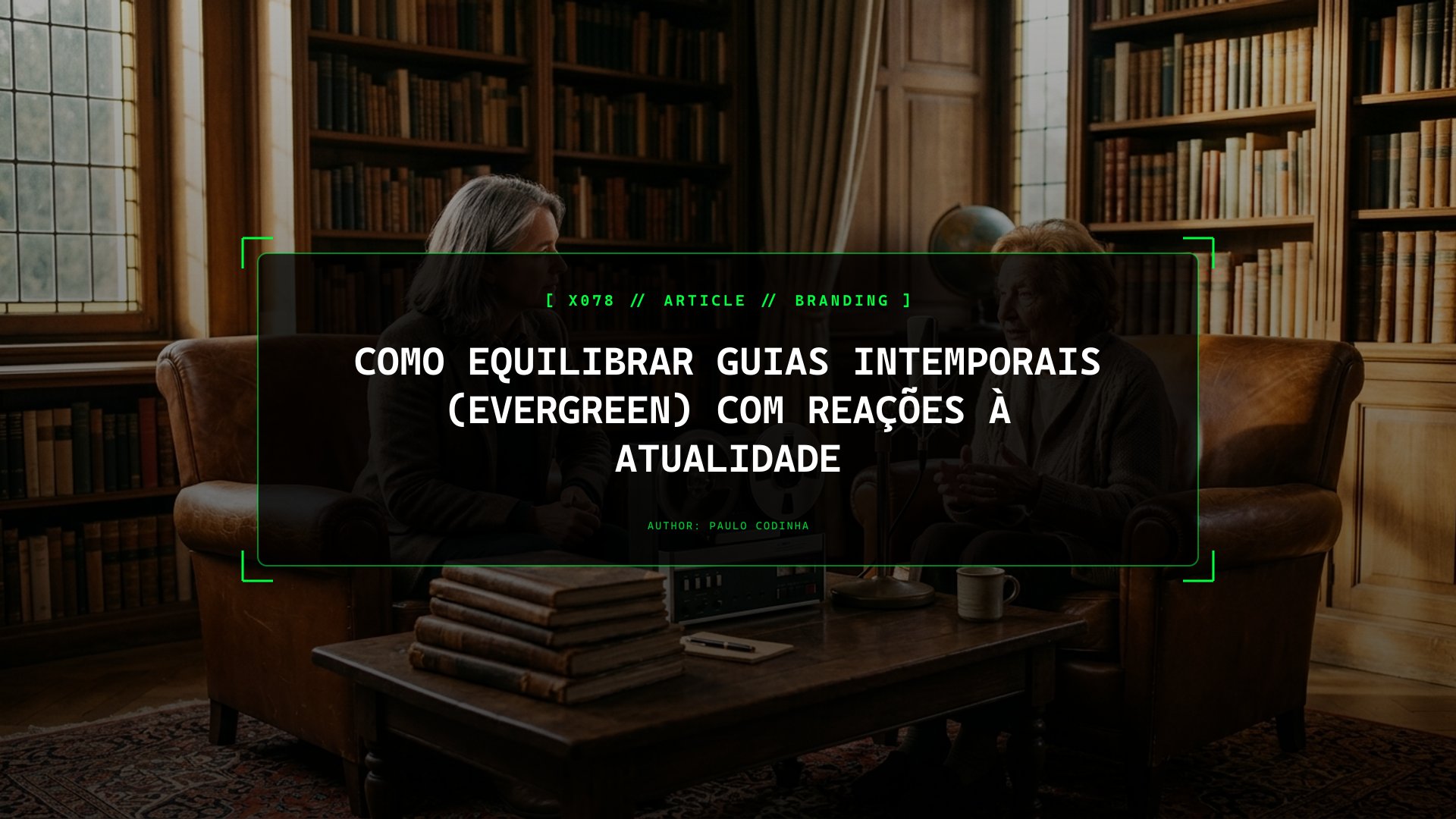 Como Equilibrar Guias Intemporais (Evergreen) com Reações à Atualidade