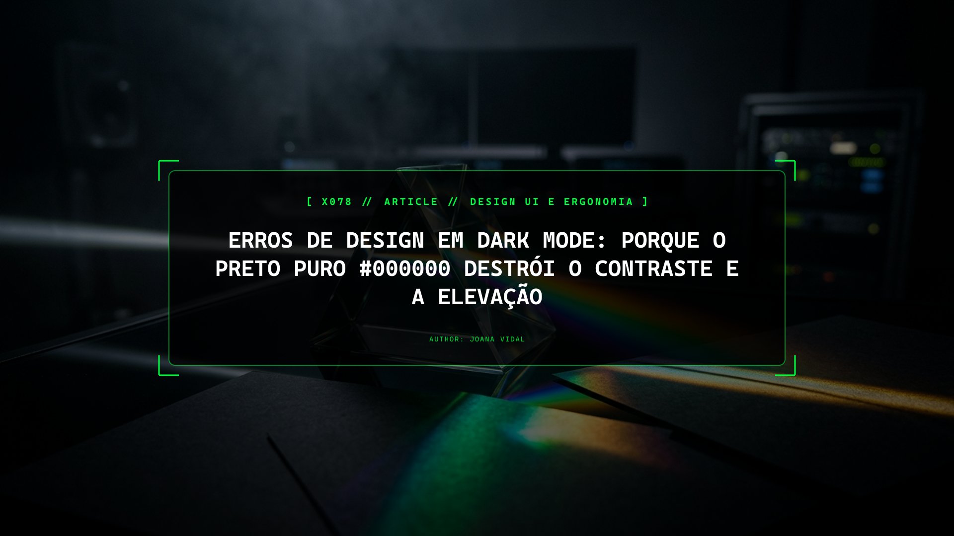 Erros de Design em Dark Mode: Porque o Preto Puro #000000 Destrói o Contraste e a Elevação