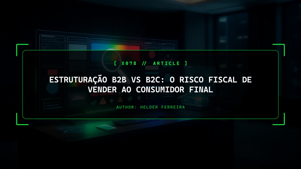 Estruturação B2B vs B2C: O Risco Fiscal de Vender ao Consumidor Final