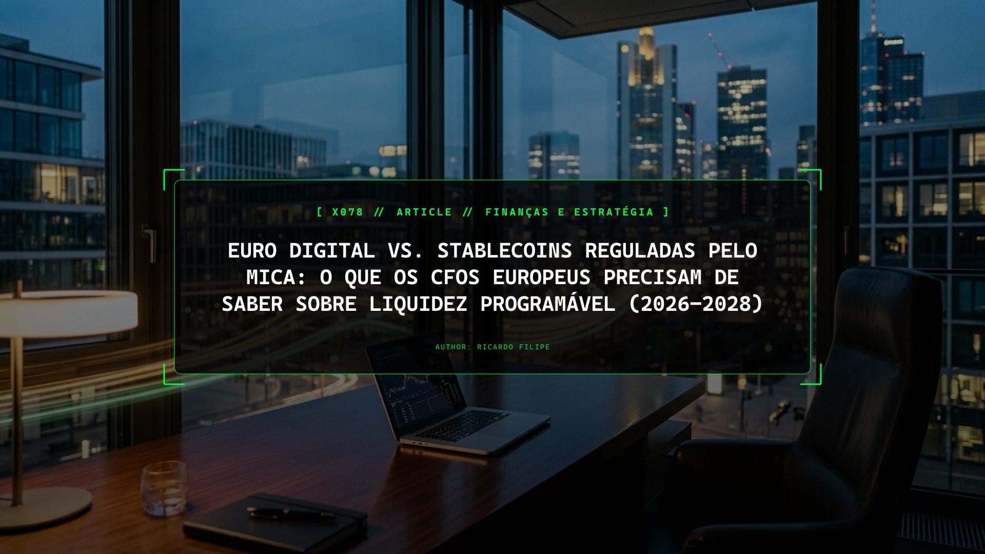 Euro Digital vs. Stablecoins Reguladas pelo MiCA: O Que os CFOs Europeus Precisam de Saber sobre Liquidez Programável (2026–2028)