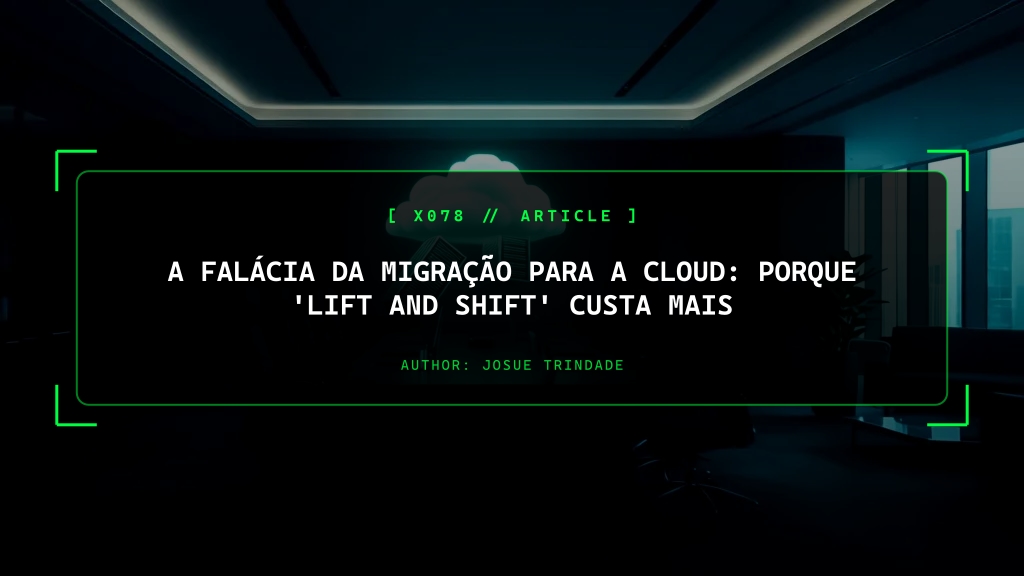 A Falácia da Migração para a Cloud: Porque o 'Lift and Shift' Custa Mais