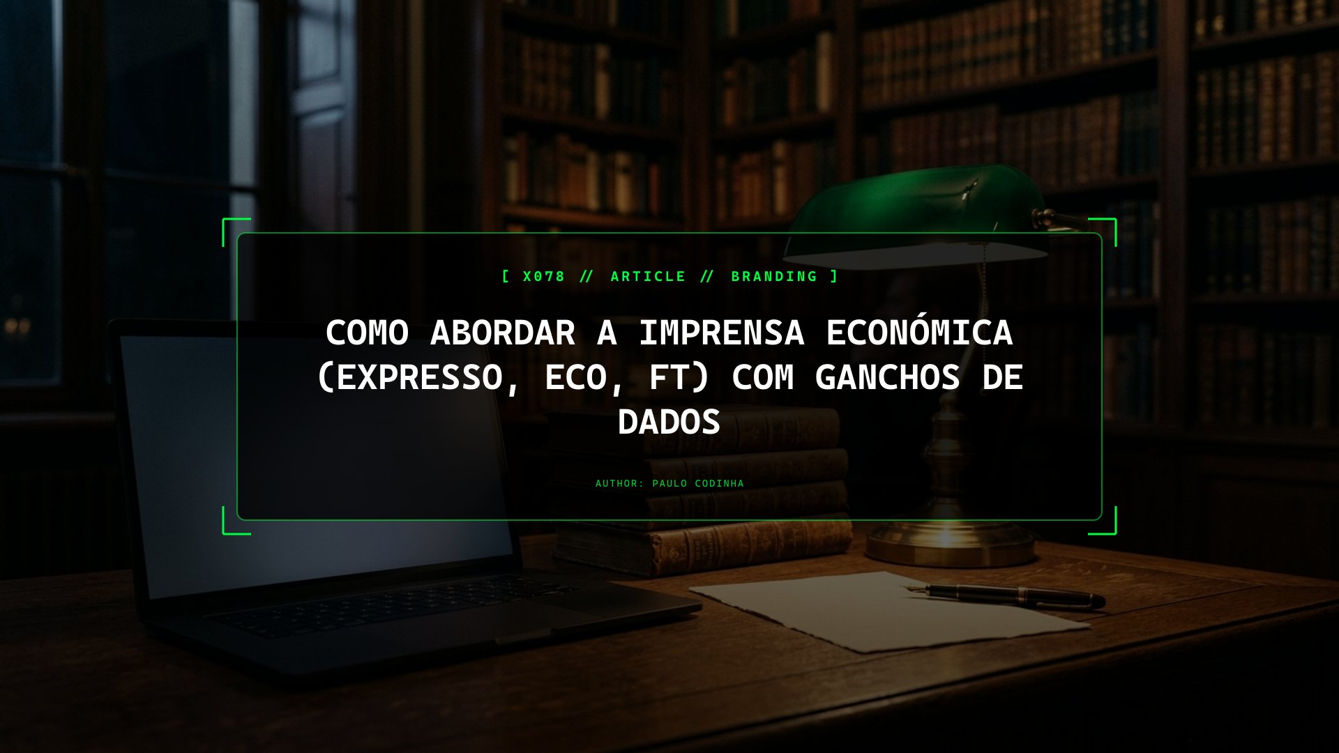 Como Abordar a Imprensa Económica (Expresso, ECO, FT) com Ganchos de Dados