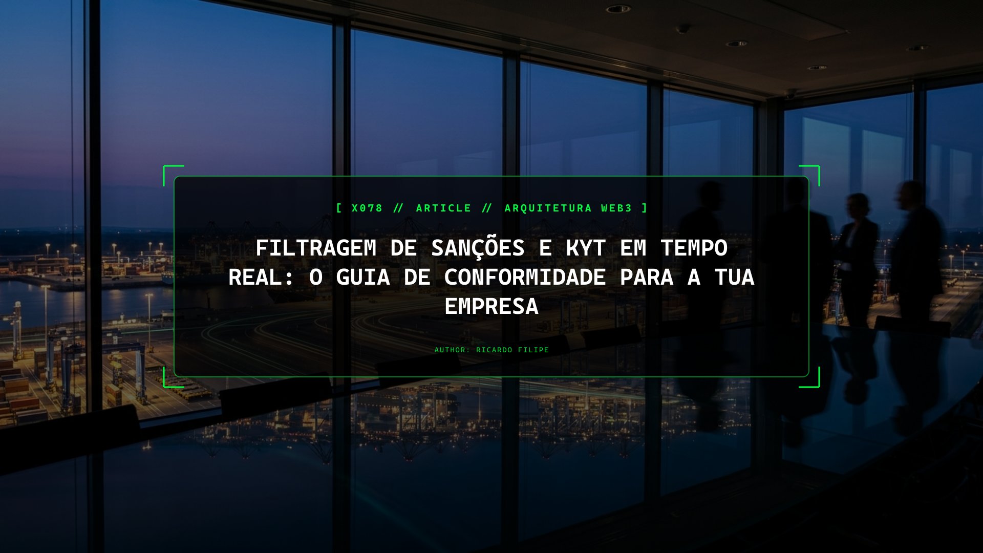 Filtragem de Sanções e KYT em Tempo Real: O Guia de Conformidade para a Tua Empresa