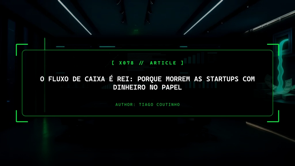 O Fluxo de Caixa é Rei: Porque Morrem as Startups com Dinheiro no Papel