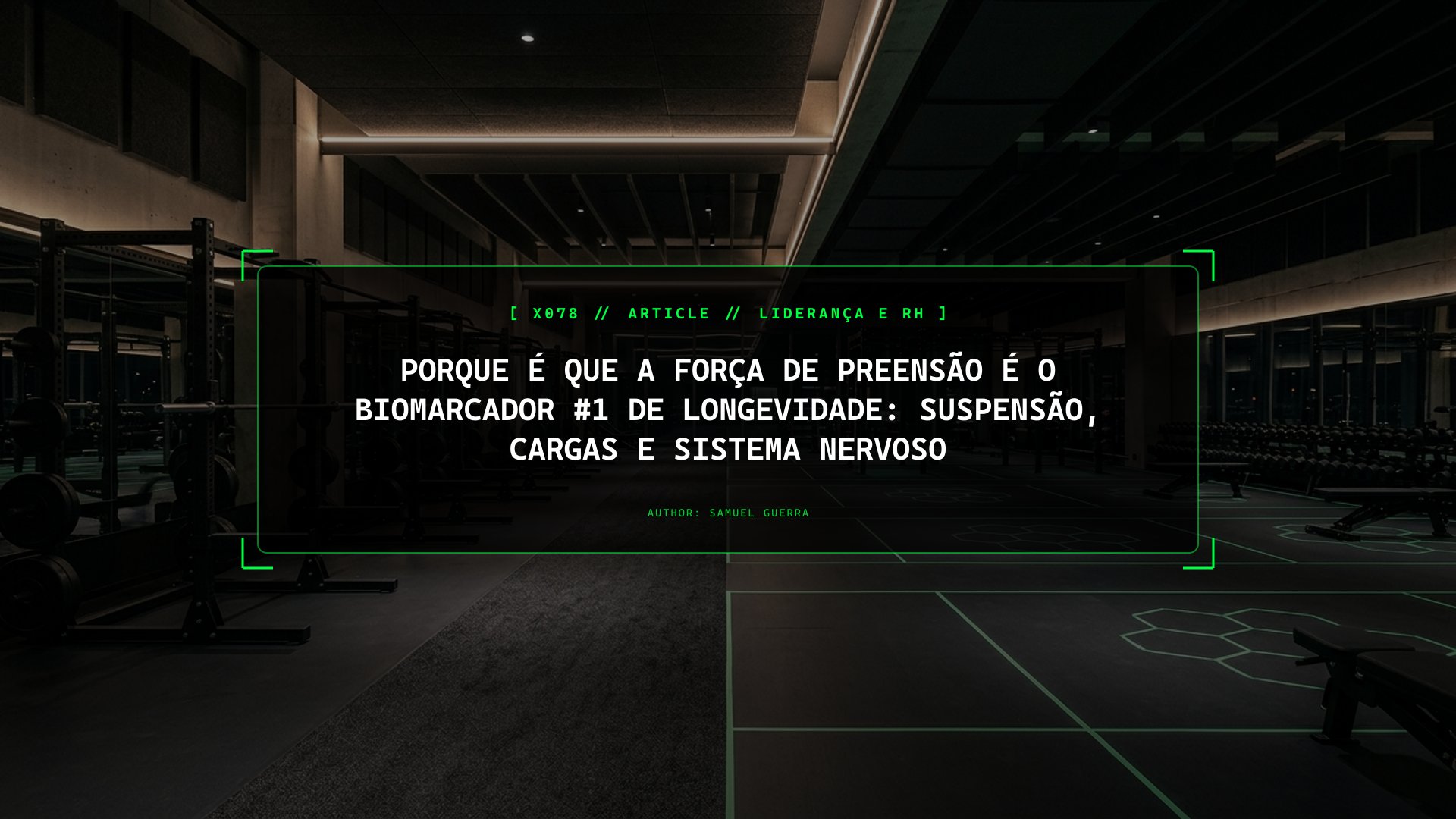 Porque é Que a Força de Preensão é o Biomarcador #1 de Longevidade: Suspensão, Cargas e Sistema Nervoso