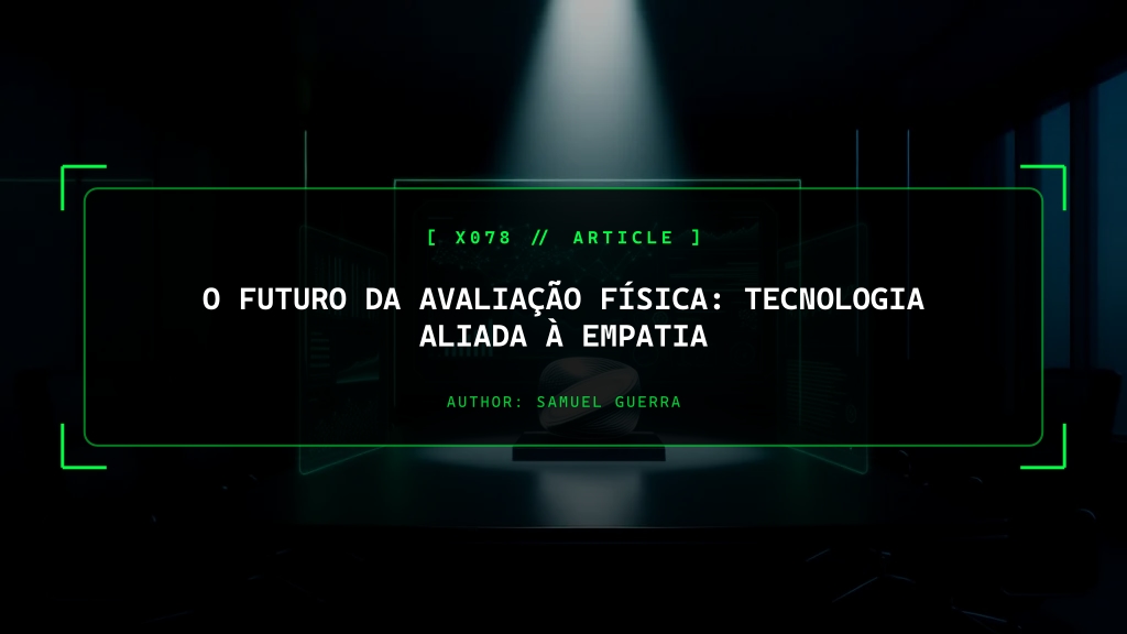 O Futuro da Avaliação Física: Tecnologia Aliada à Empatia