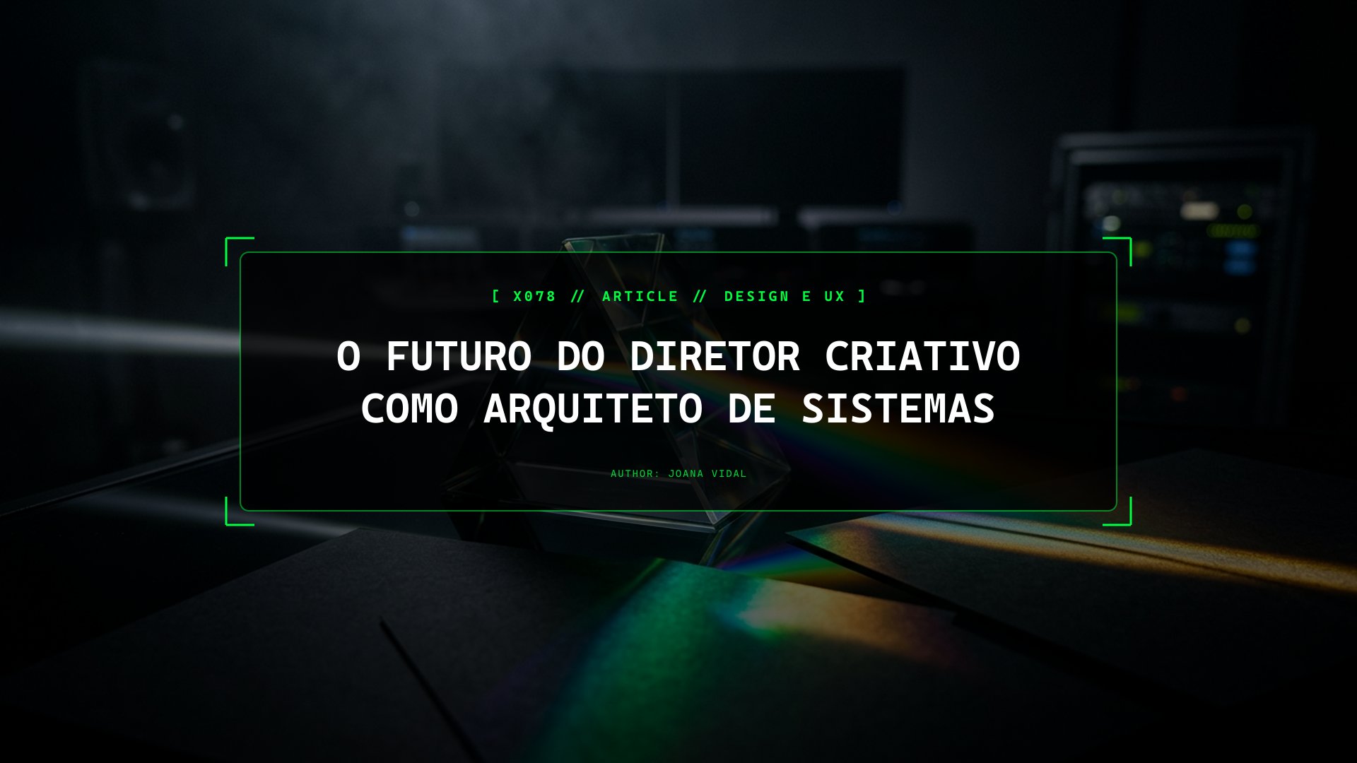 O Futuro da Direção Criativa: O Diretor Criativo como Arquiteto de Sistemas