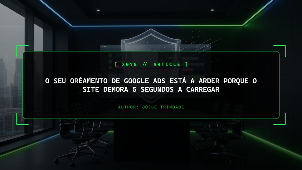 O Seu Oréamento de Google Ads Está a Arder Porque o Site Demora 5 Segundos a Carregar