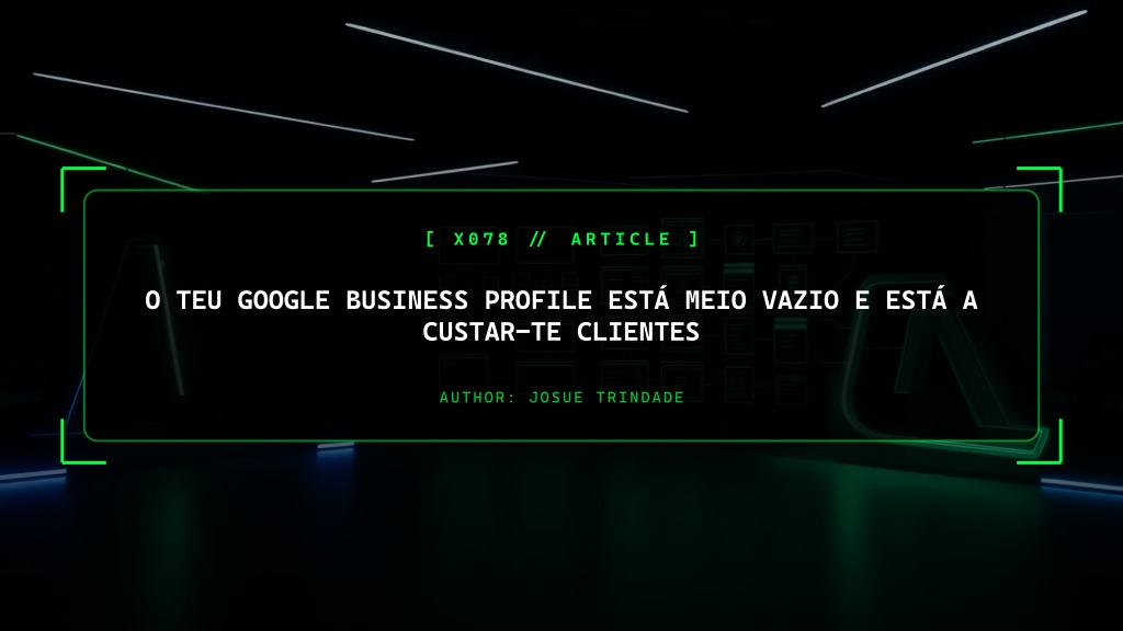 O Teu Google Business Profile Está Meio Vazio e Está a Custar-te Clientes