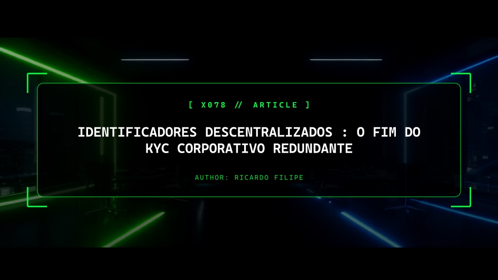 Identificadores Descentralizados (DIDs): O Fim do KYC Corporativo Redundante