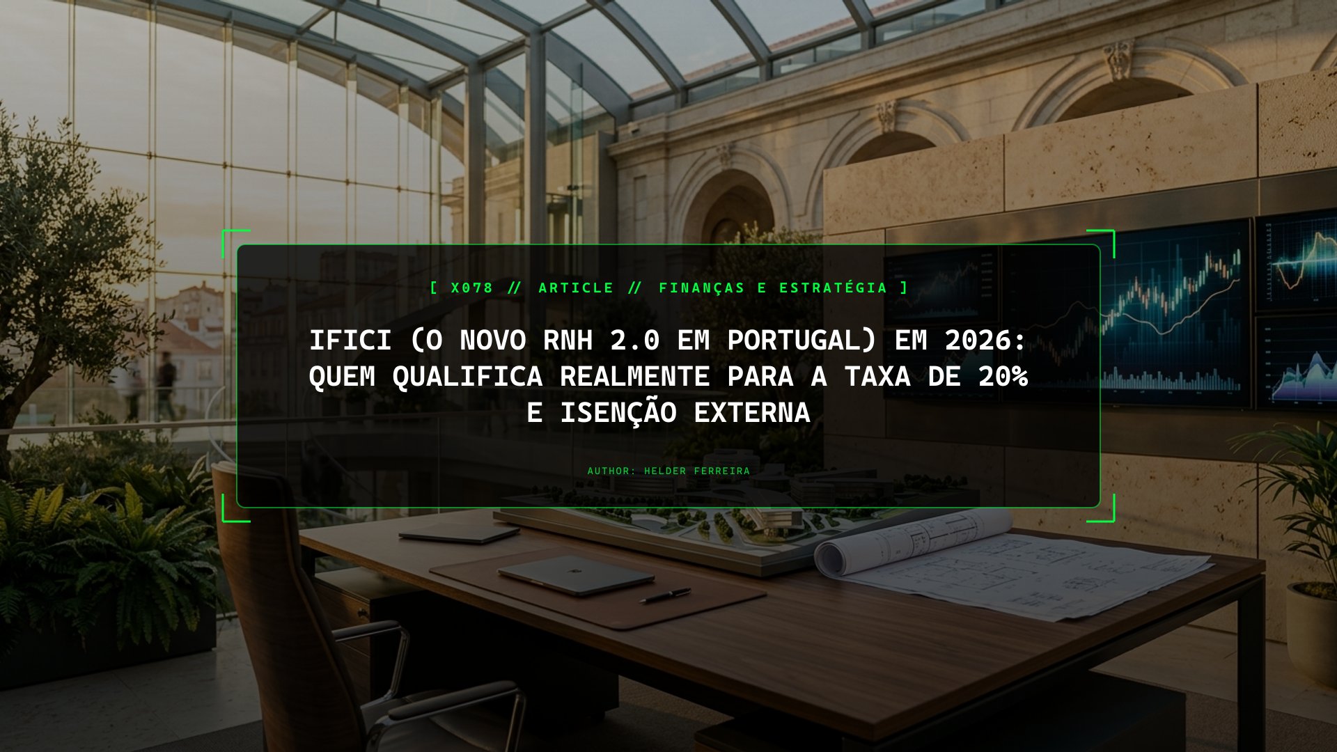 IFICI (O Novo RNH 2.0 em Portugal) em 2026: Quem Qualifica Realmente para a Taxa de 20% e Isenção Externa