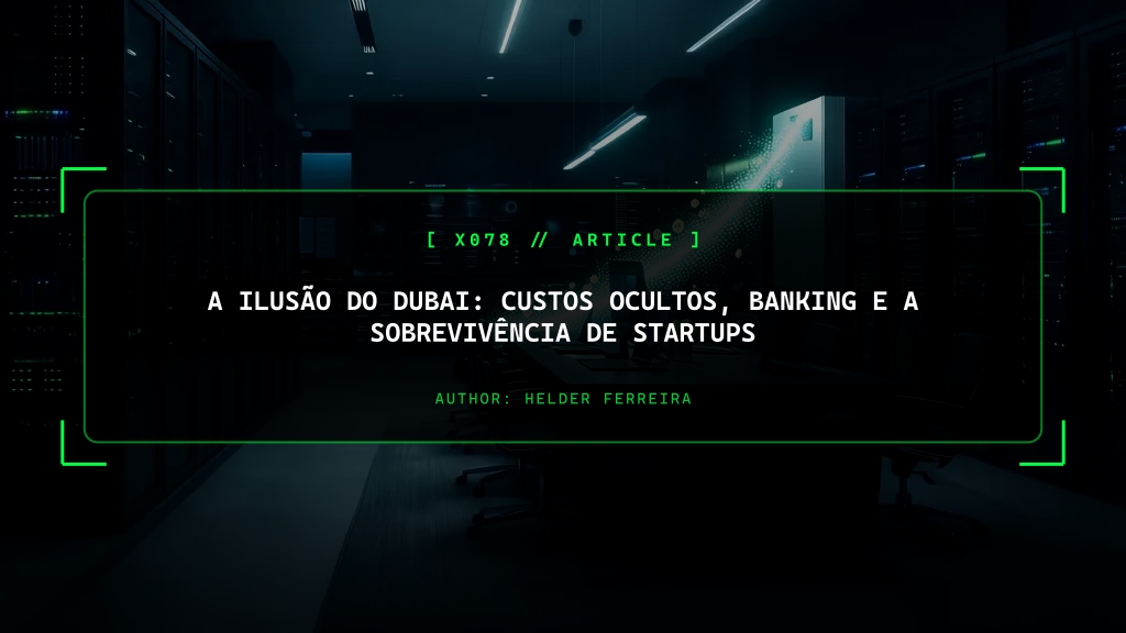 A Ilusão do Dubai: Custos Ocultos, Banking e a Sobrevivência de Startups