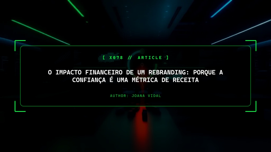 O Impacto Financeiro de um Rebranding: Porque é que a Confiança é uma Métrica Rigorosa de Receita