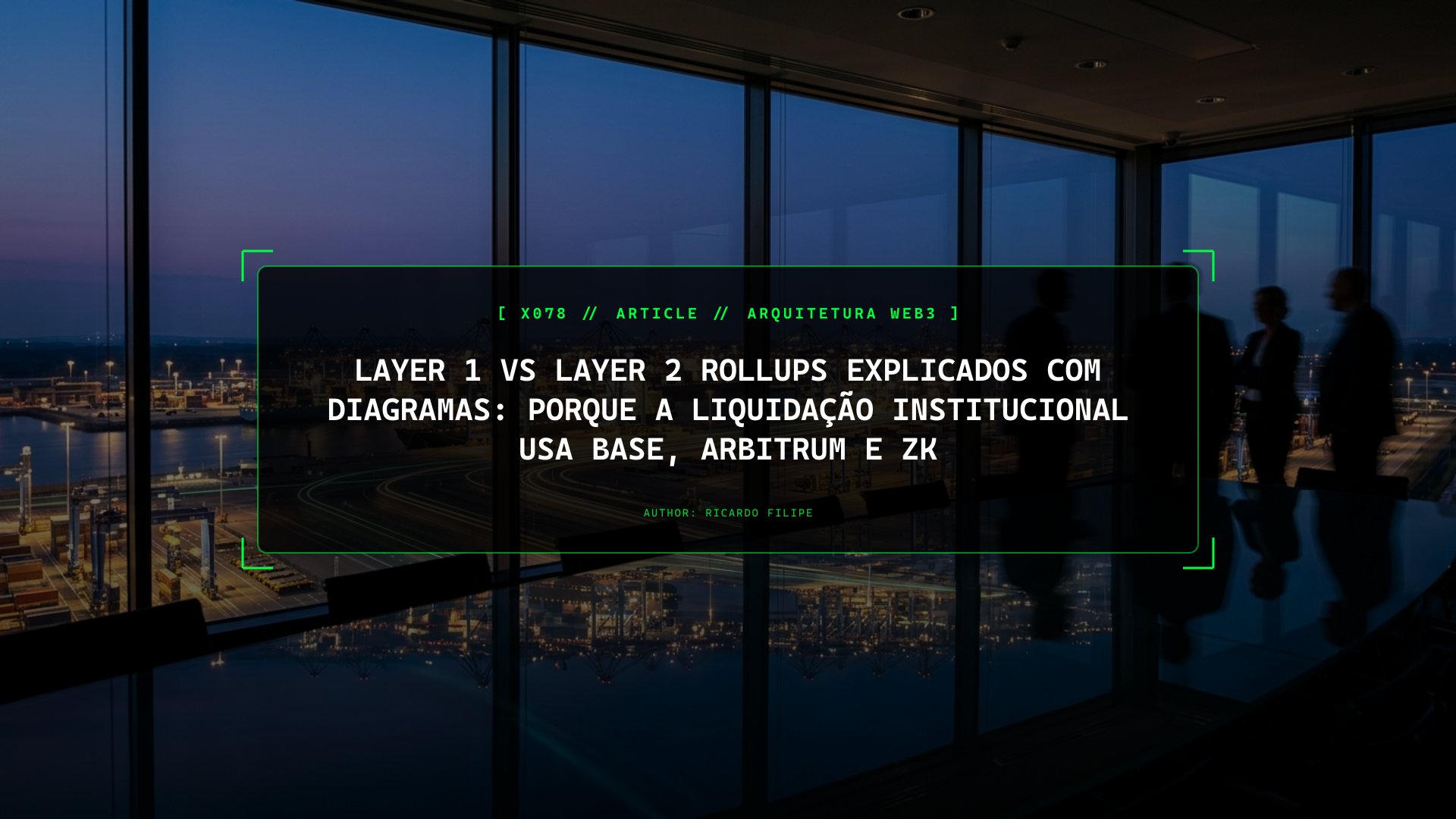 Layer 1 vs Layer 2 Rollups — Guia Prático: Porque a Liquidação Institucional Usa Base, Arbitrum e ZK