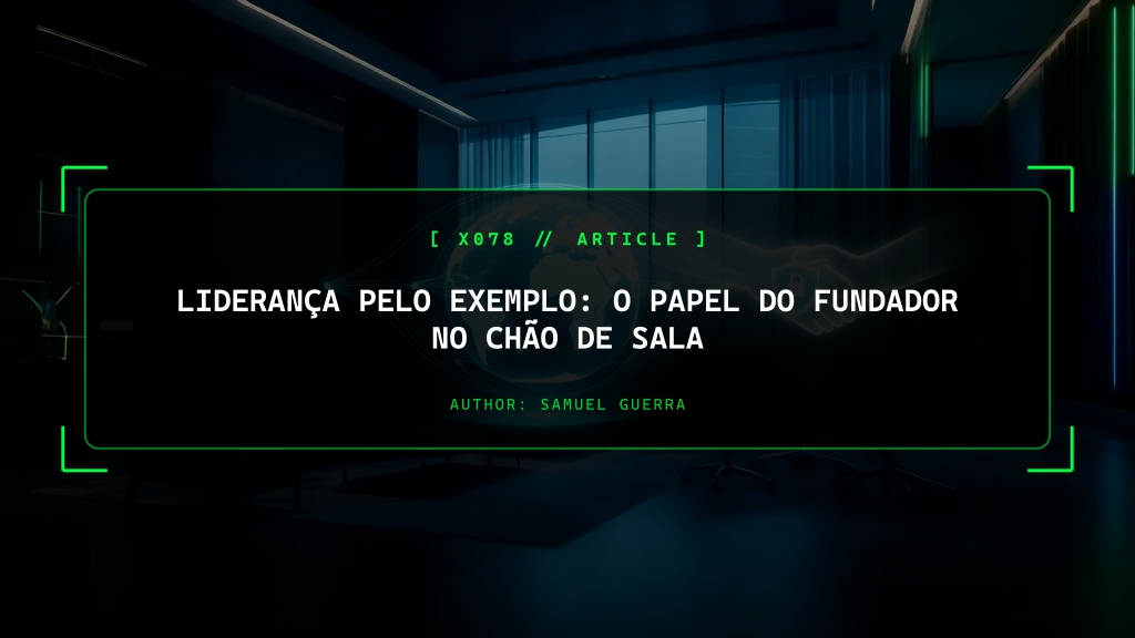 Liderança pelo Exemplo: O Papel do Fundador no Chão de Sala