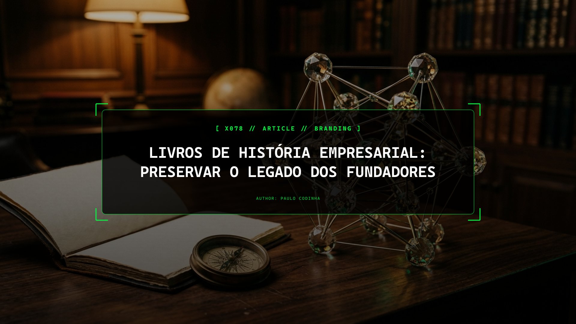 Monografias e Livros de História Empresarial: Como Transformar 30 Anos de Faturas, Fotografias e Memórias Num Legado Institucional Inatacável
