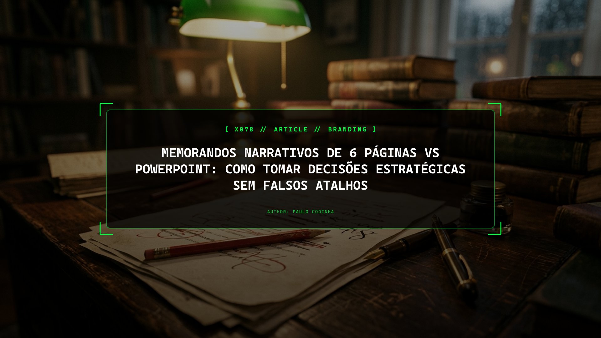 Memorandos Narrativos de 6 Páginas vs PowerPoint: Como Tomar Decisões Estratégicas Sem Falsos Atalhos