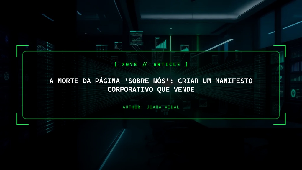 A Morte da Página 'Sobre Nós': Como Criar um Manifesto Corporativo Que Fecha Vendas
