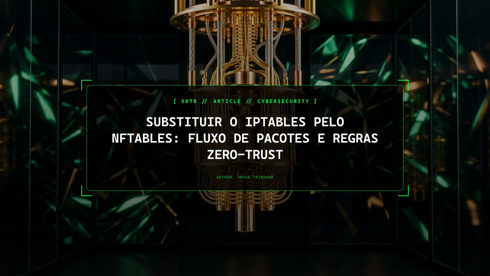 Substituir o Legado iptables pelo nftables: Fluxo de Pacotes e Regras Zero-Trust — Guia Prático