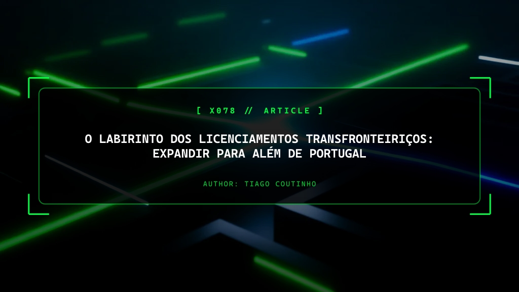 O Labirinto dos Licenciamentos Transfronteiriços: Expandir para Além de Portugal