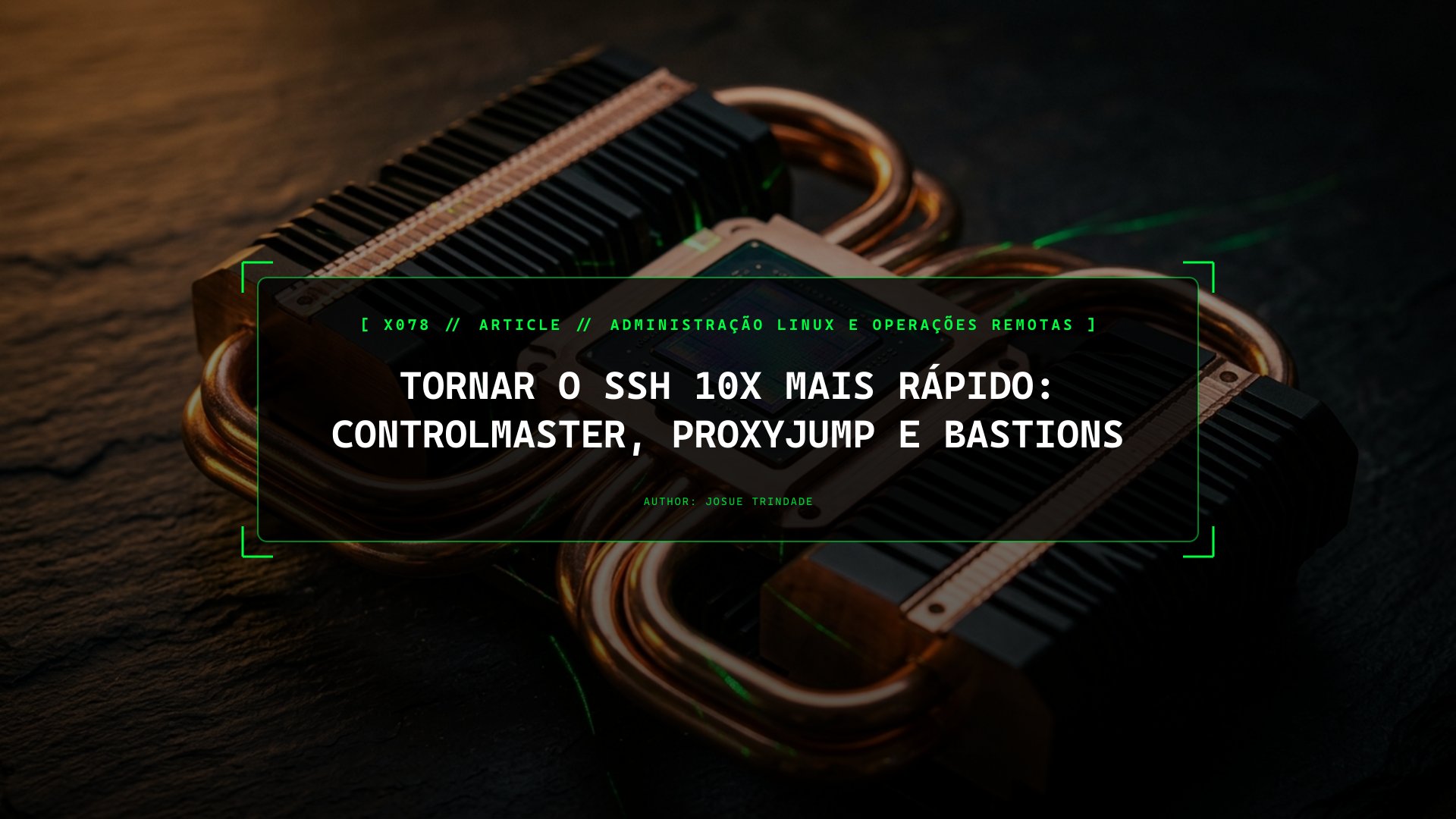 Tornar o SSH 10x Mais Rápido: ControlMaster, ProxyJump e Bastions