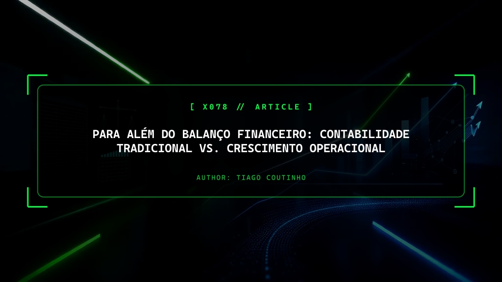 Para Além do Balanço Financeiro: Contabilidade Tradicional vs. Crescimento Operacional