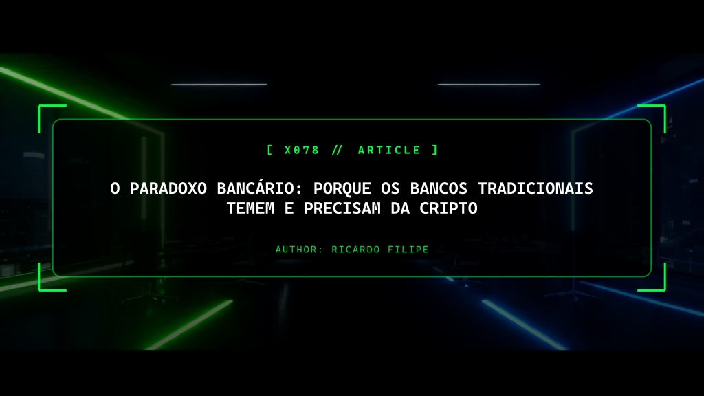 O Paradoxo Bancário: Porque os Bancos Tradicionais Temem e Precisam da Cripto