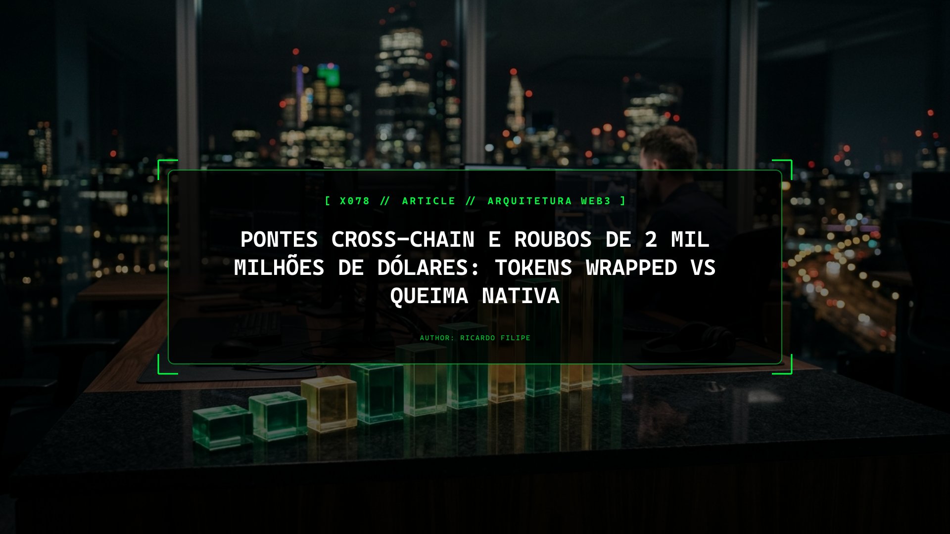 Pontes Cross-Chain e Roubos de 2 Mil Milhões de Dólares: Tokens Wrapped vs Queima Nativa