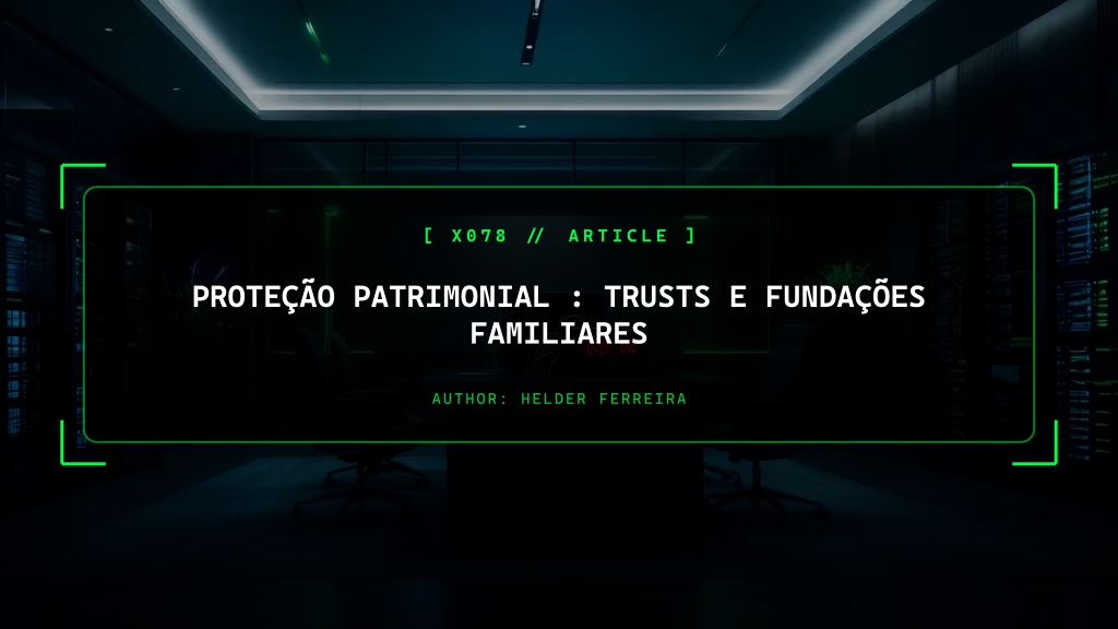 Proteção Patrimonial (Asset Protection): Trusts e Fundações Familiares