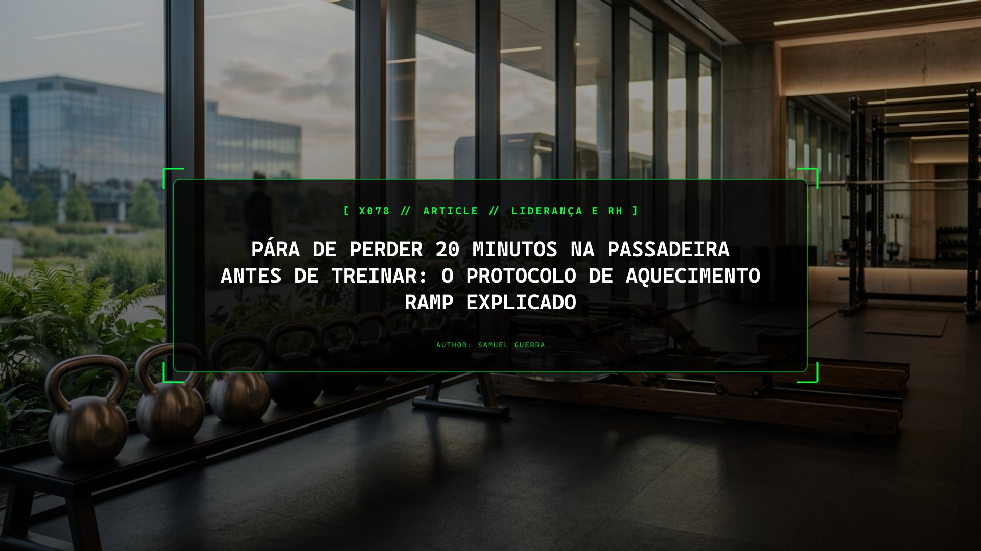 Pára de Perder 20 Minutos na Passadeira Antes de Treinar: O Protocolo de Aquecimento RAMP Explicado