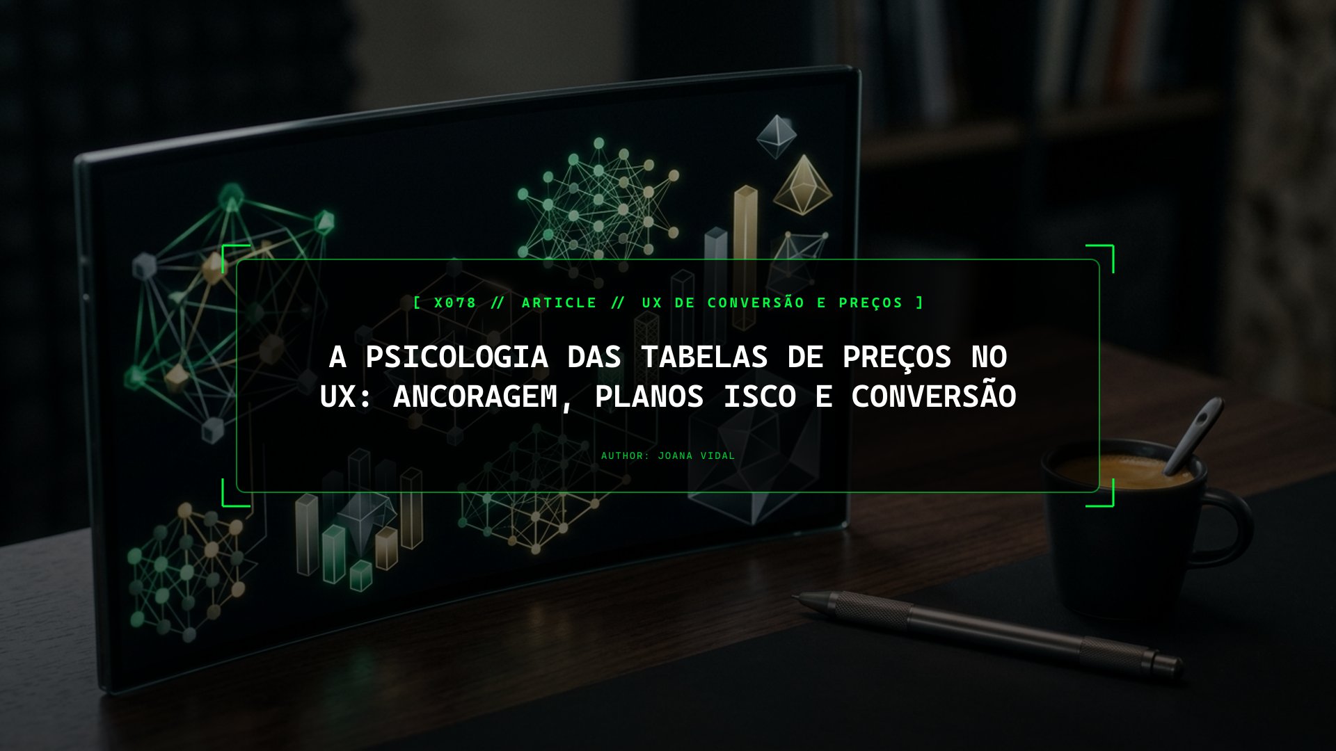 A Psicologia das Tabelas de Preços no UX: Ancoragem, Planos Isco e Conversão