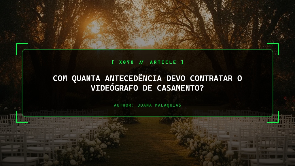 Com Quanta Antecedência Devo Contratar o Videógrafo de Casamento?