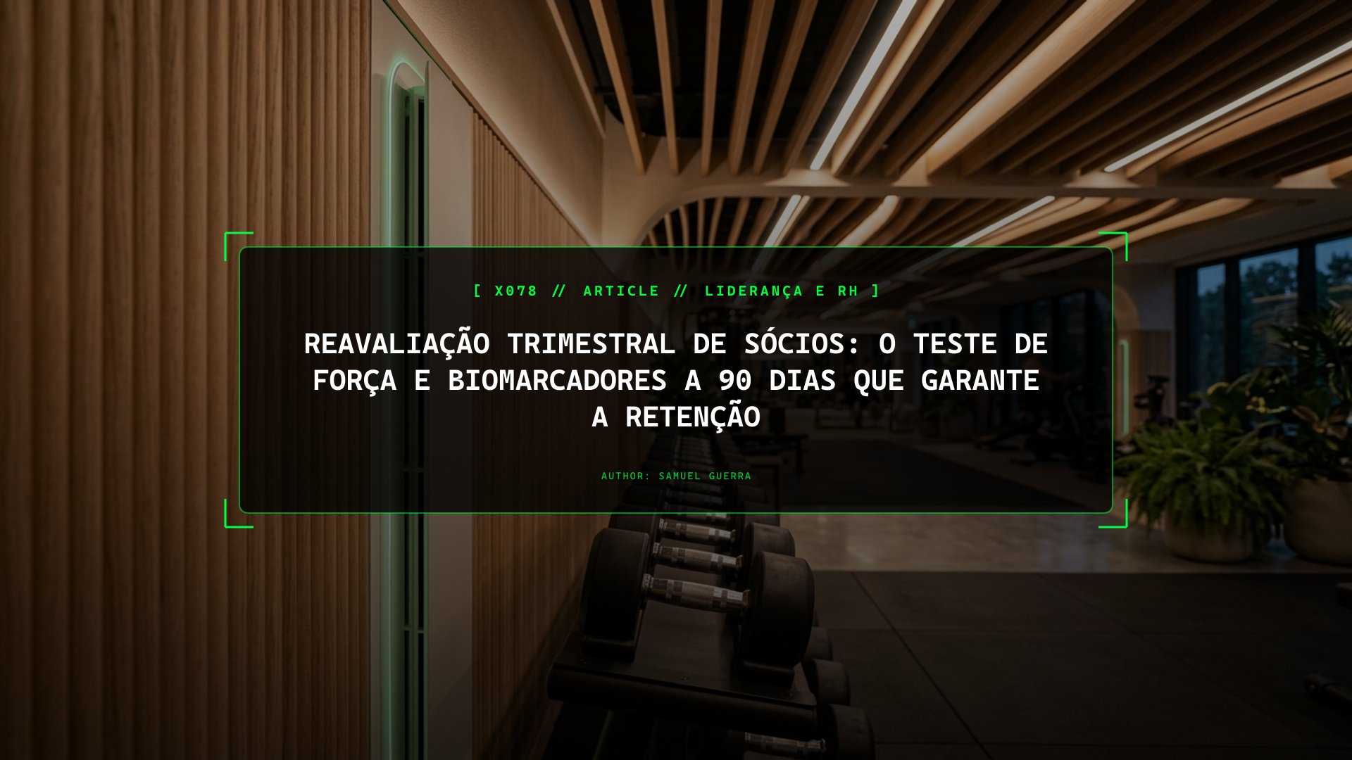 Reavaliação Trimestral de Sócios: O Teste de Força e Biomarcadores a 90 Dias Que Garante a Retenção
