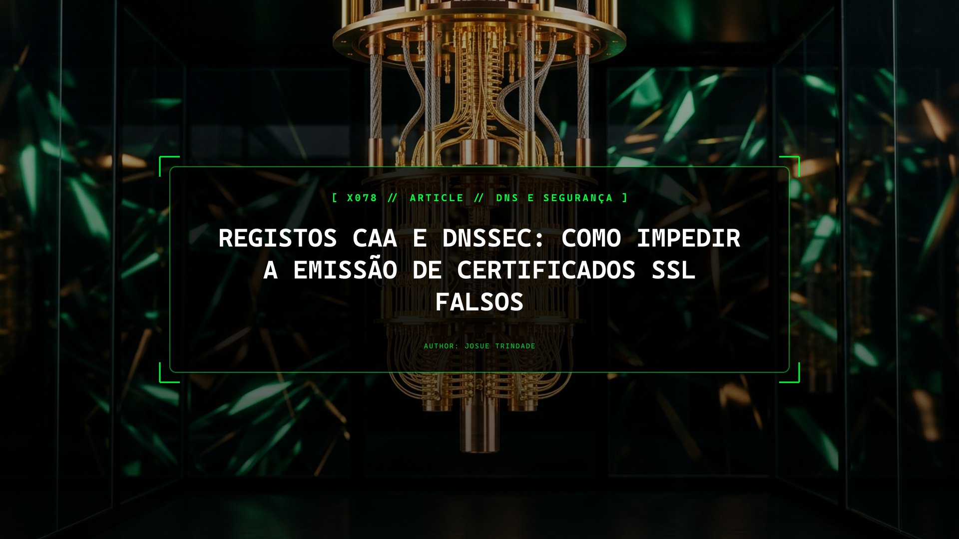 Dois Registos DNS que Demoram 3 Minutos a Criar: Como o CAA e o DNSSEC Impedem a Emissão de Certificados SSL Fraudulentos