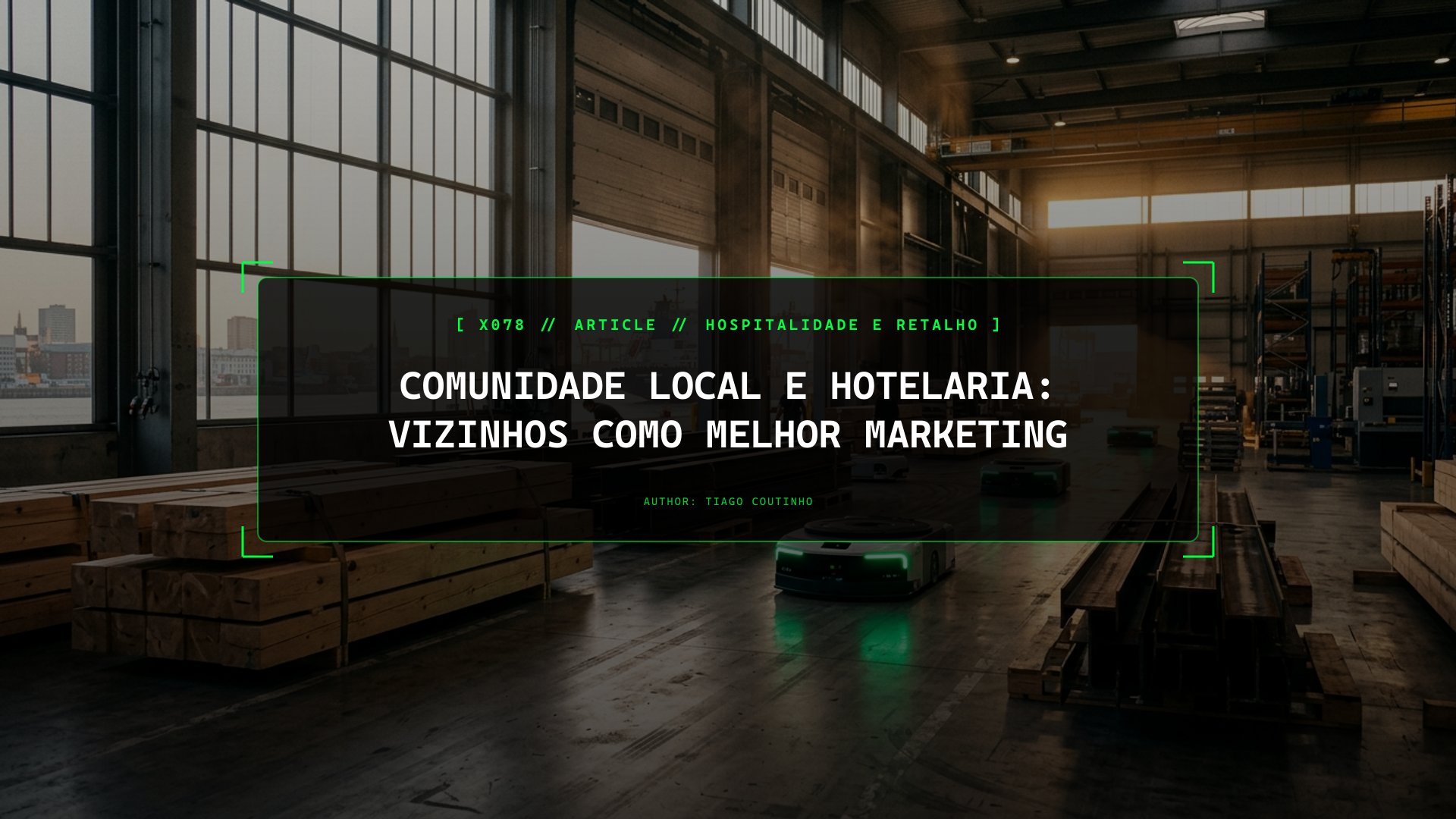 Relação com a Comunidade Local: Porque os Teus Vizinhos São o Teu Melhor Marketing e Escudo de Segurança