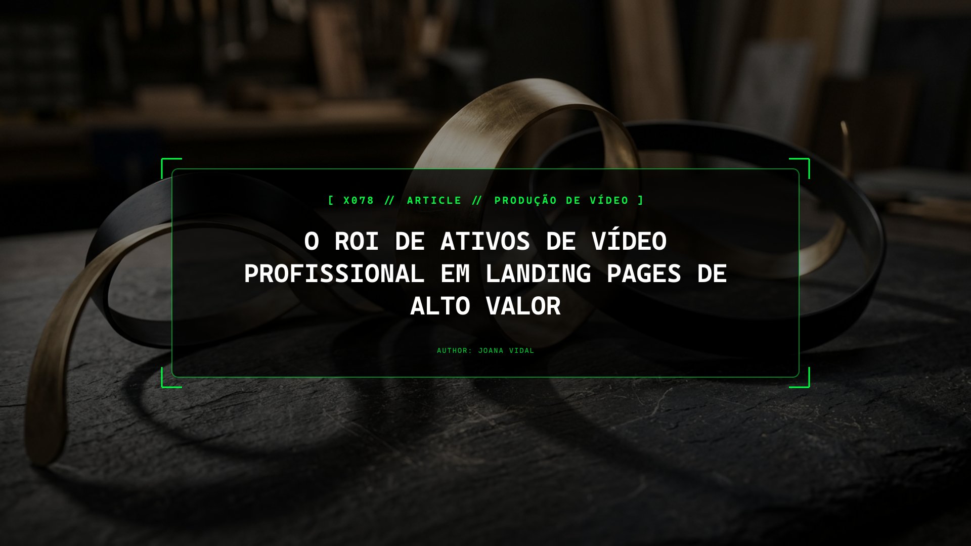 O ROI Brutal de Ativos de Vídeo Profissional em Landing Pages de Vendas de Alto Valor (High-Ticket)