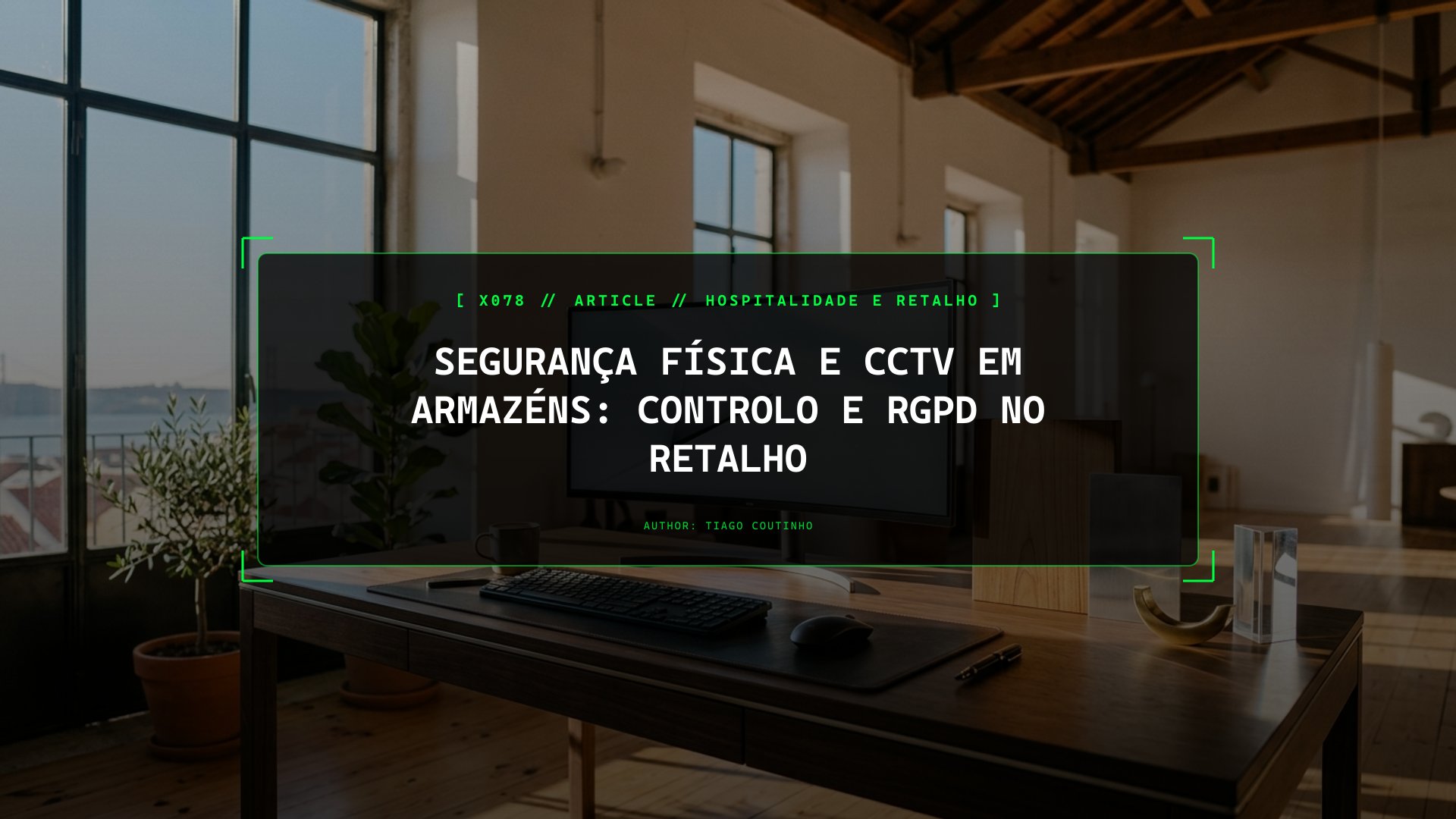 Segurança Física, CCTV e Controlo de Acessos: Como Eliminar Furtos e Cumprir o RGPD no Retalho