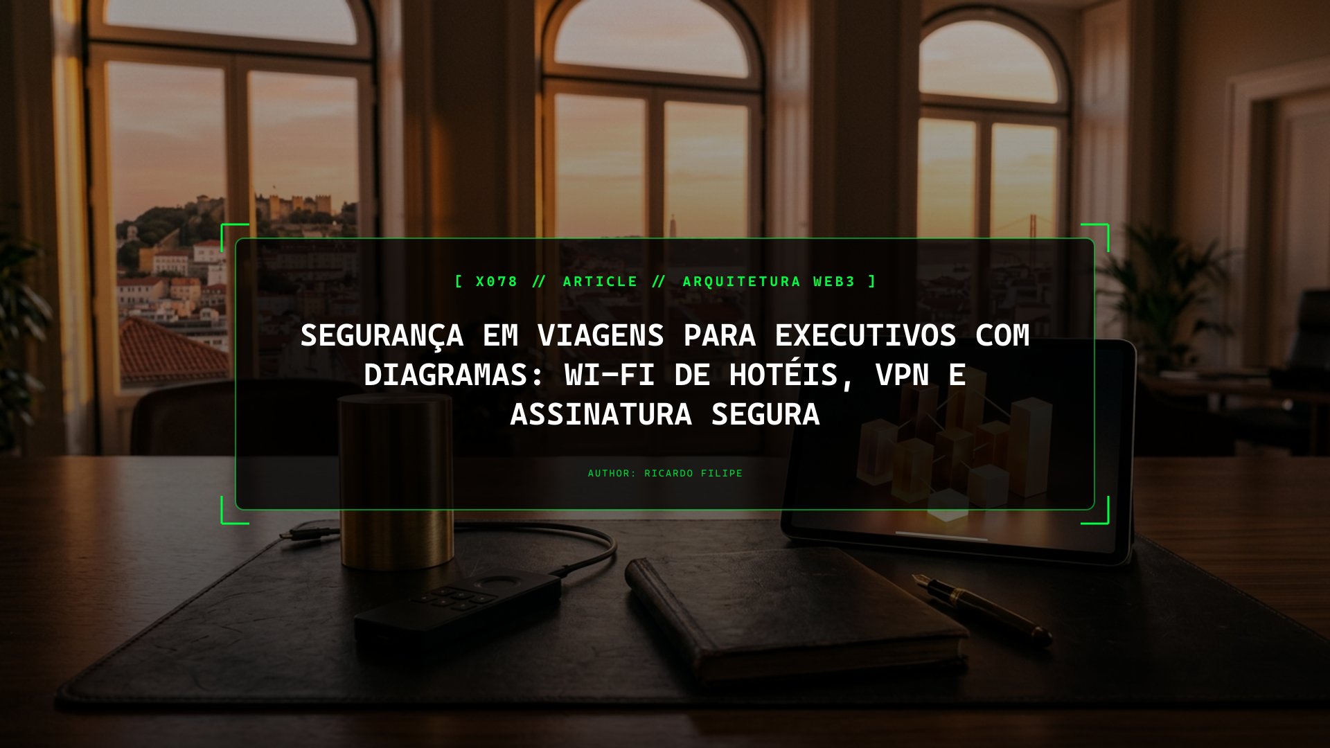 Segurança em Viagens para Executivos na Prática: Wi-Fi de Hotéis, VPN e Assinatura Segura